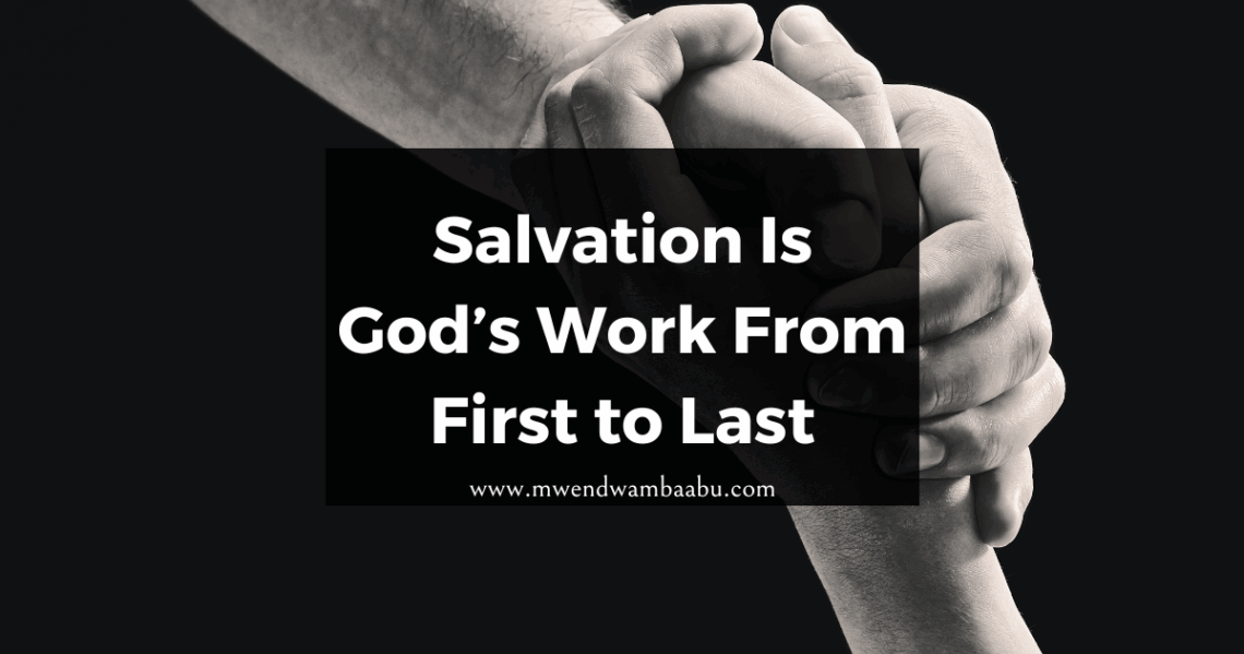 Salvation Is God’s Work From First to Last