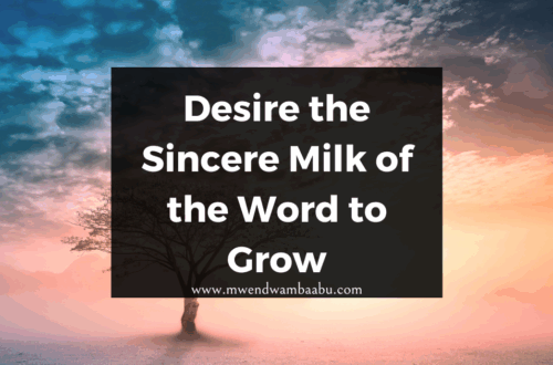 Desire the Sincere Milk of the Word to Grow
