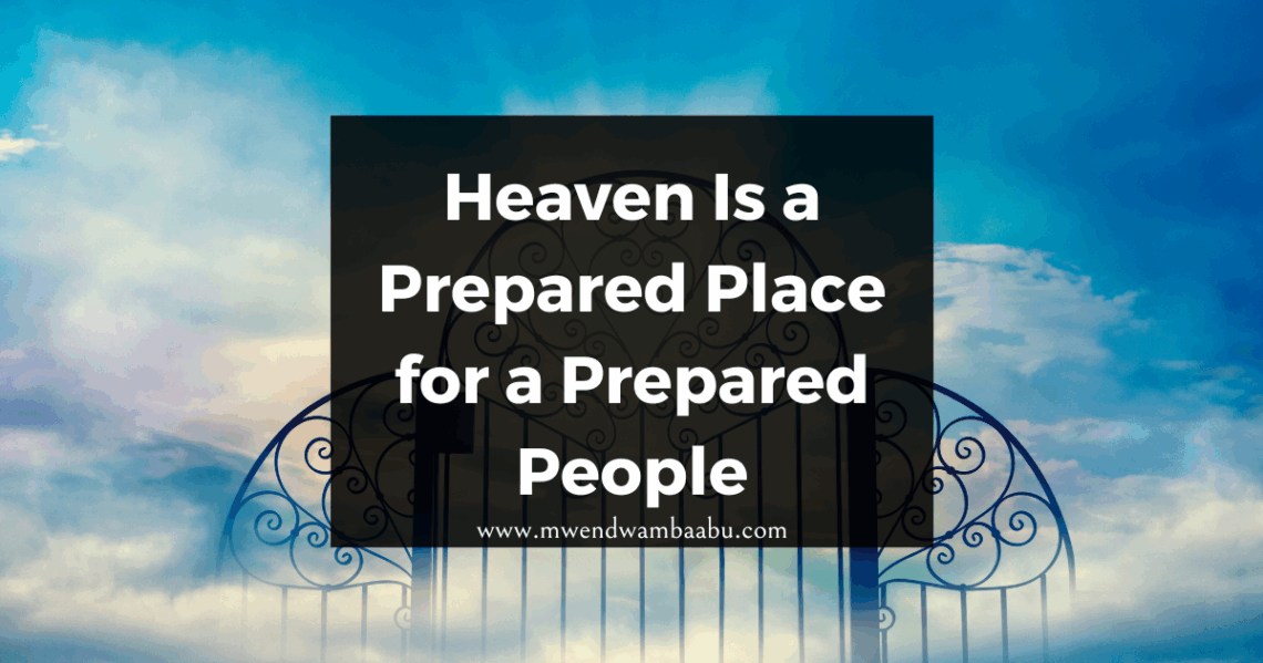 Heaven Is a Prepared Place for a Prepared People