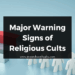 Major Warning Signs of Religious Cults