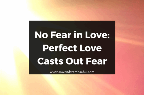 No Fear in Love: Perfect Love Casts Out Fear