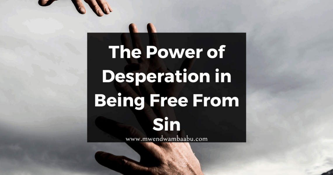 The Power of Desperation in Being Free From Sin