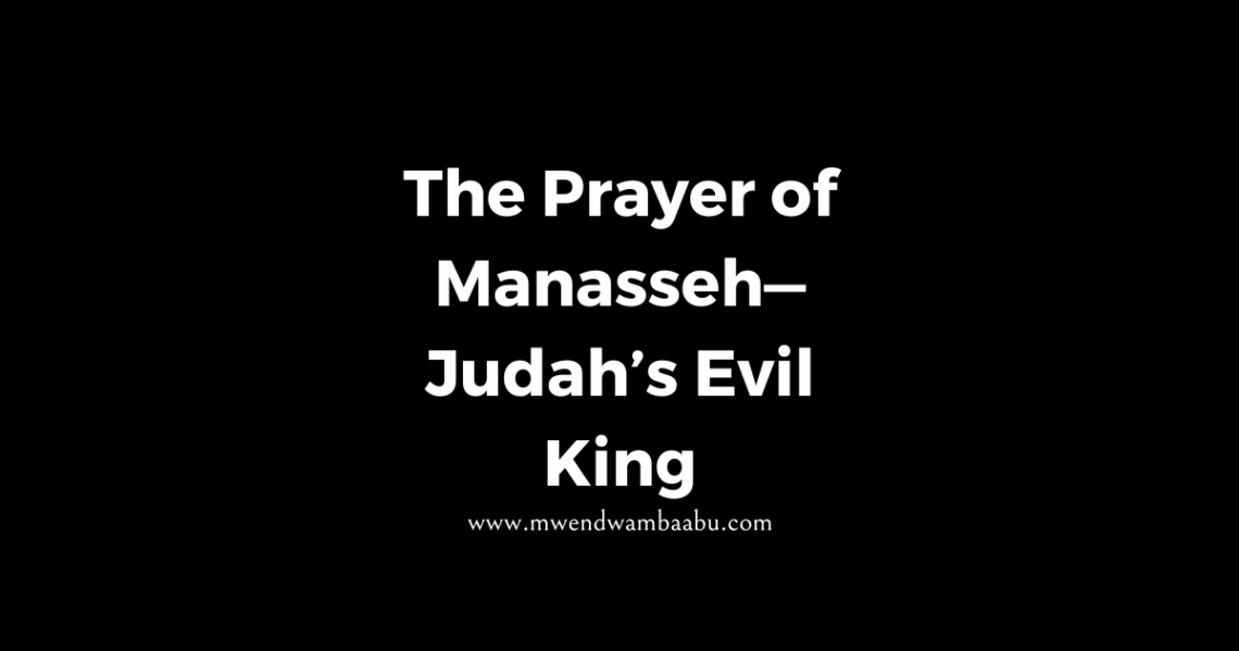 The Prayer of Manasseh—Judah’s Evil King