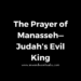 The Prayer of Manasseh—Judah’s Evil King