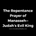 The Repentance Prayer of Manasseh—Judah’s Evil King