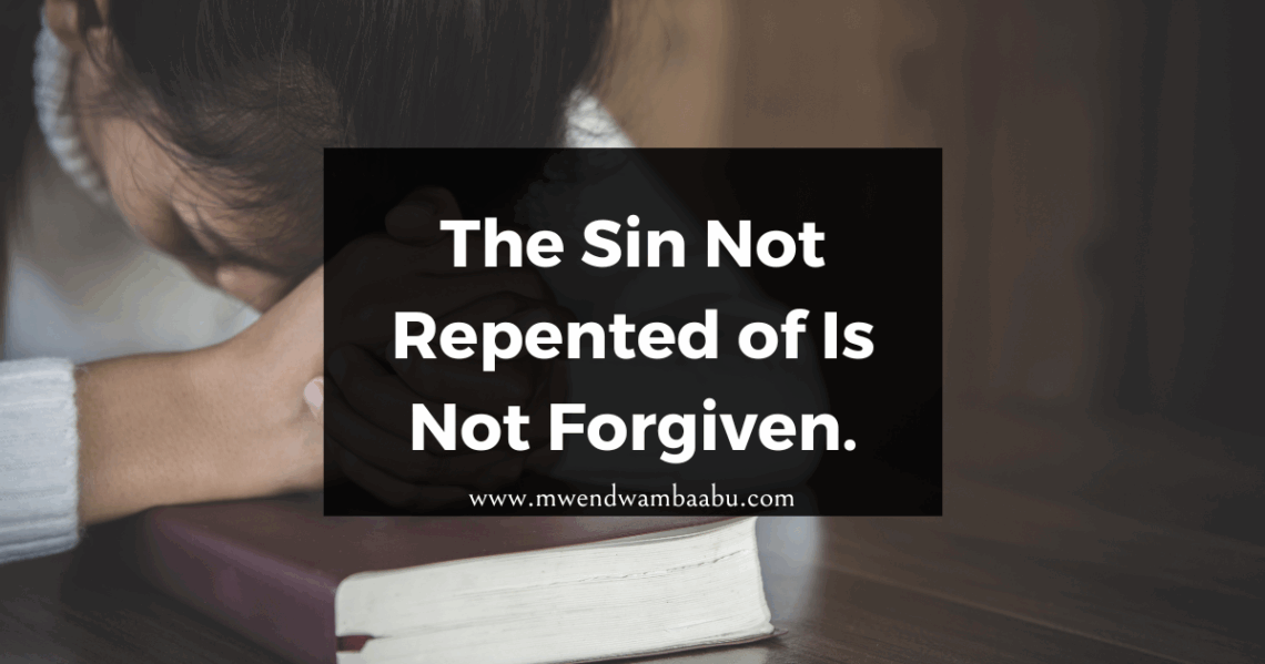 The Sin Not Repented of Is Not Forgiven.
