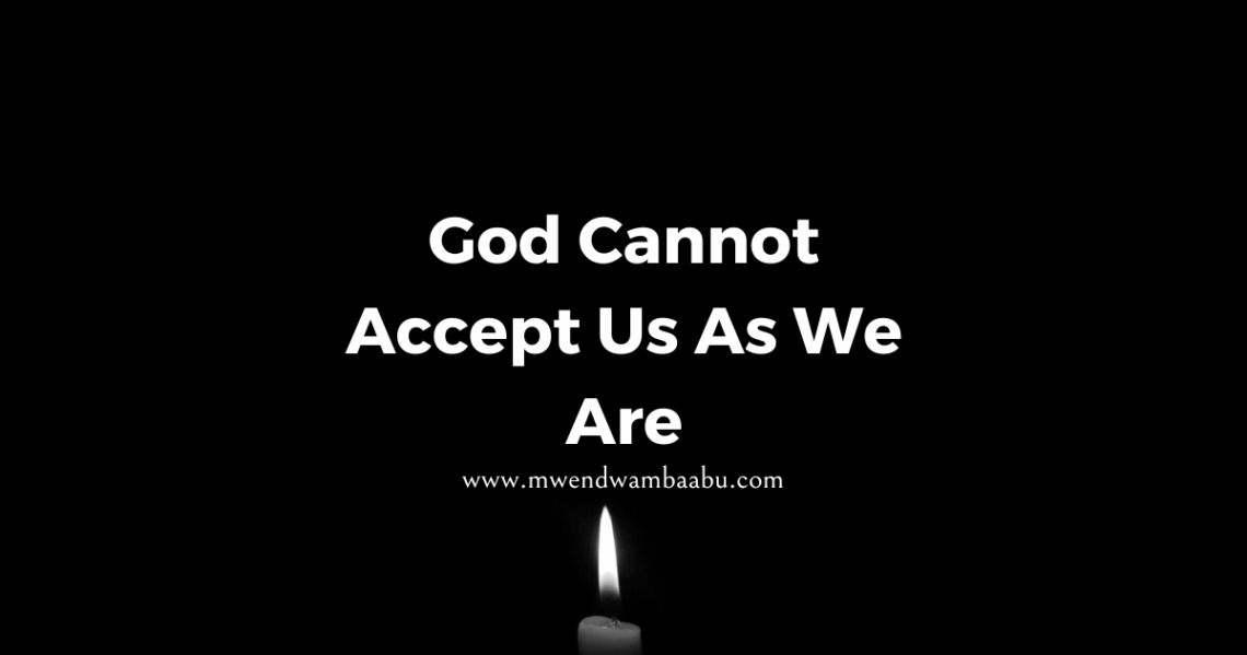 God Cannot Accept Us As We Are