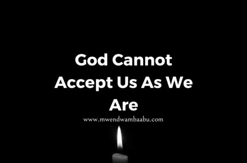 God Cannot Accept Us As We Are
