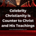 Celebrity Christianity Is Counter to Christ and His Teachings
