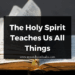 The Holy Spirit Teaches Us All Things