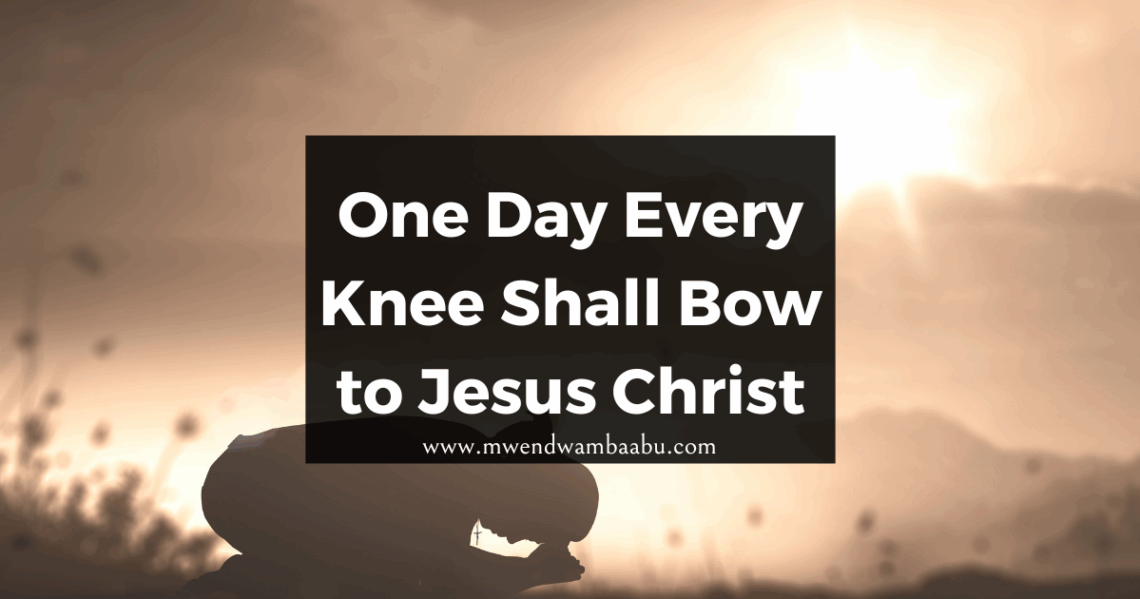 One Day Every Knee Shall Bow to Jesus Christ