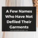 A Few Names Who Have Not Defiled Their Garments