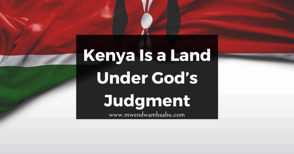 Kenya Is a Land Under God’s Judgment.