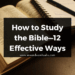 How to Study the Bible—12 Effective Ways