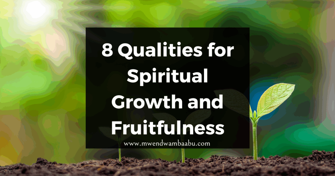 8 Qualities for Spiritual Growth and Fruitfulness