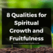 8 Qualities for Spiritual Growth and Fruitfulness