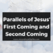 Parallels of Jesus’ First Coming and Second Coming