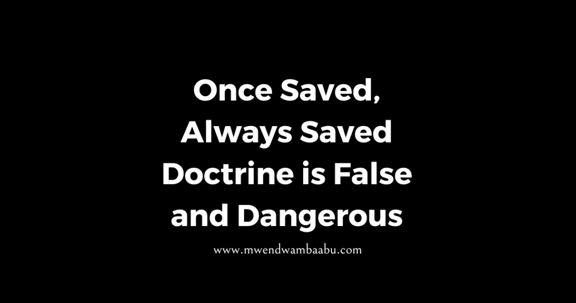Once Saved, Always Saved Doctrine is False and Dangerous