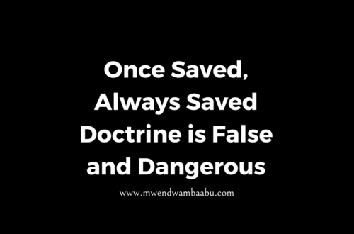 Once Saved, Always Saved Doctrine is False and Dangerous