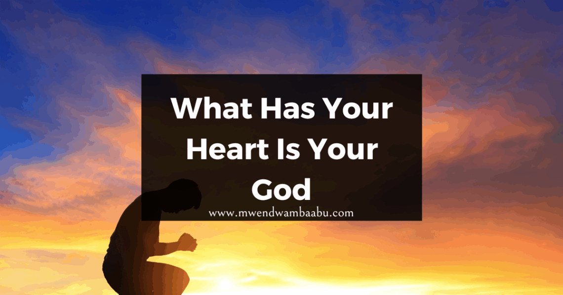 What Has Your Heart Is Your God