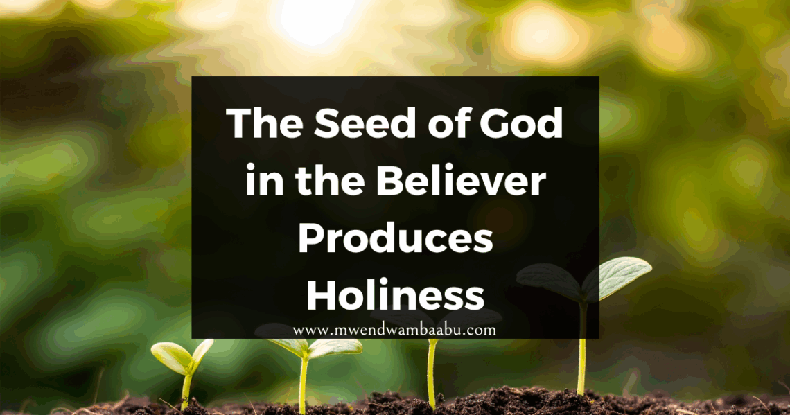 The Seed of God in the Believer Produces Holiness