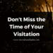 Don’t Miss the Time of Your Visitation