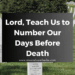 Lord, Teach Us to Number Our Days Before Death