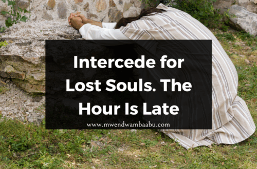 Intercede for Lost Souls. The Hour Is Late