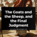 The Goats and the Sheep, and the Final Judgment