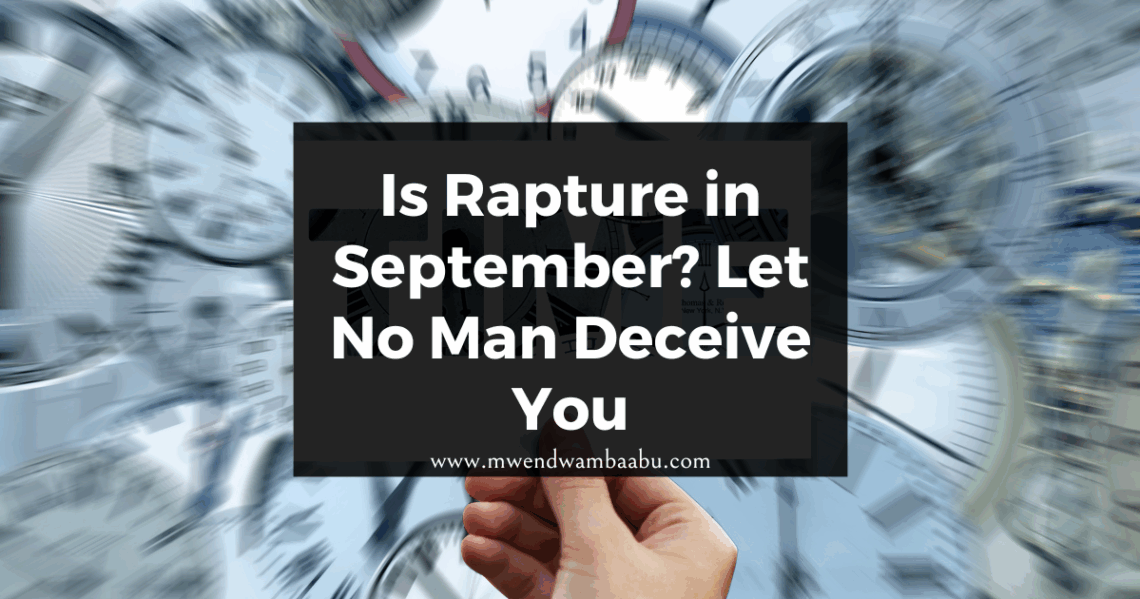 Is Rapture in September? Let No Man Deceive You