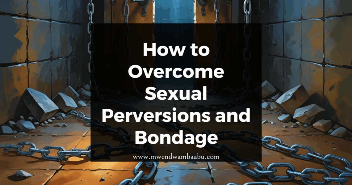 How to Overcome Sexual Perversions and Bondage