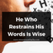 He Who Restrains His Words Is Wise