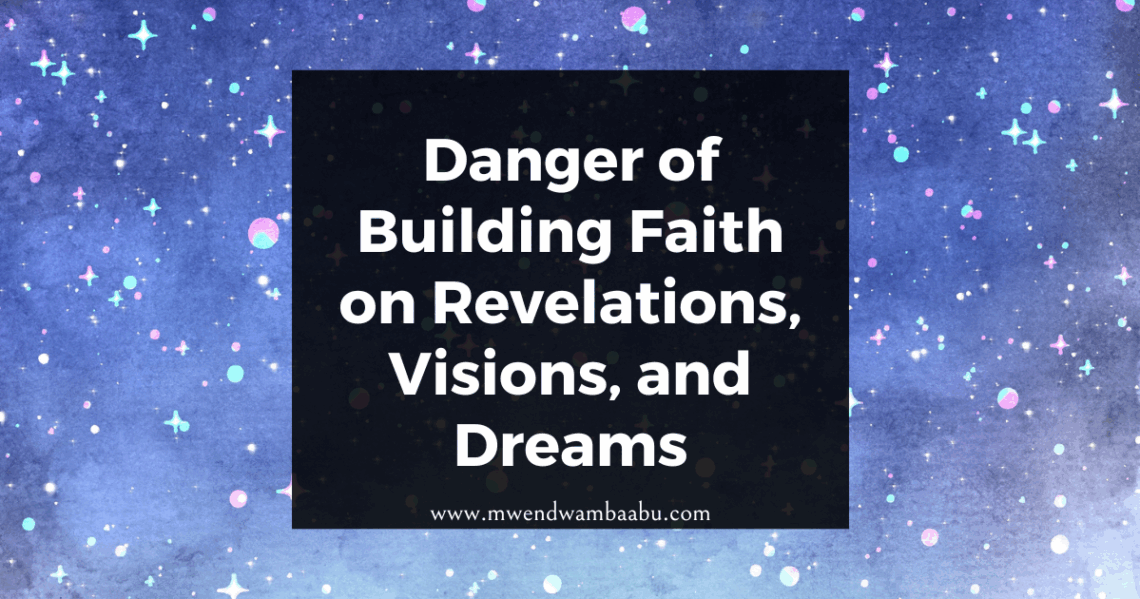 Danger of Building Faith on Revelations, Visions, and Dreams