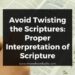 Avoid Twisting the Scriptures: Proper Interpretation of Scripture