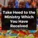 Take Heed to the Ministry Which You Have Received