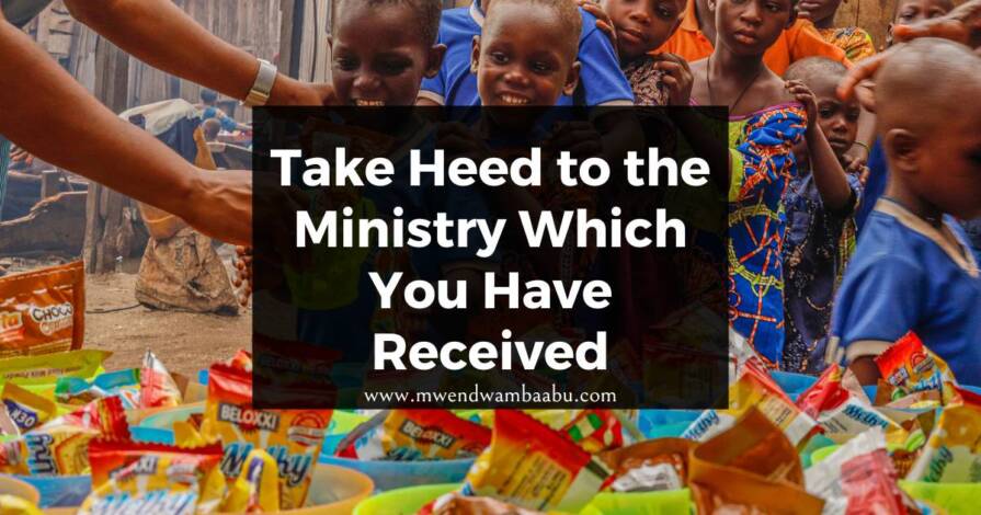 Take Heed to the Ministry Which You Have Received