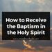 How to Receive the Baptism in the Holy Spirit