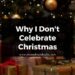 Why I Don't Celebrate Christmas