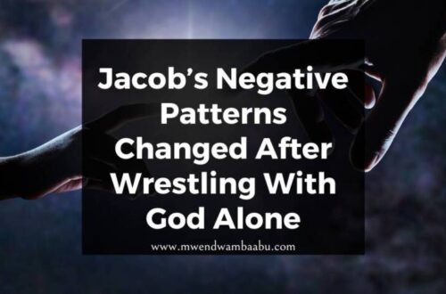 Jacob’s Negative Patterns Changed After Wrestling With God Alone.