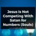 Jesus Is Not Competing With Satan for Numbers (Souls)