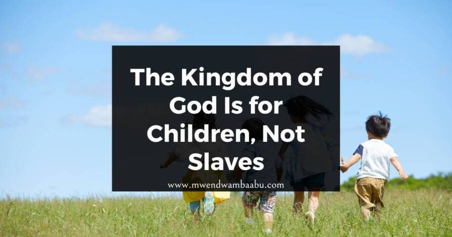 The Kingdom of God Is for Children, Not Slaves